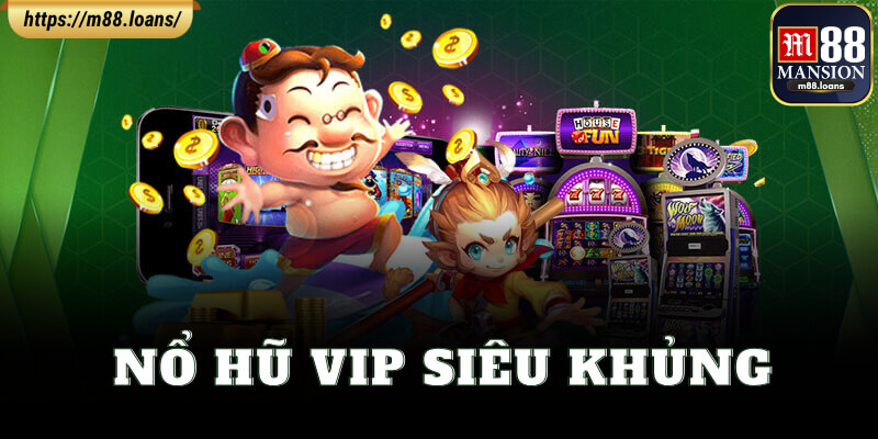 Nổ Hũ VIP Siêu Khủng