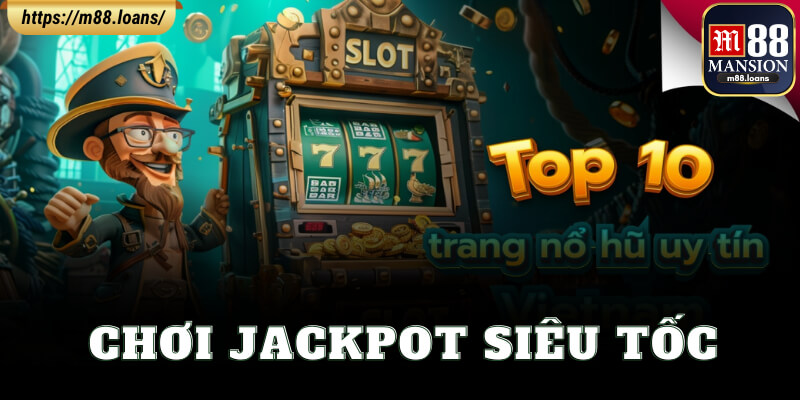 Chơi Jackpot Siêu Tốc