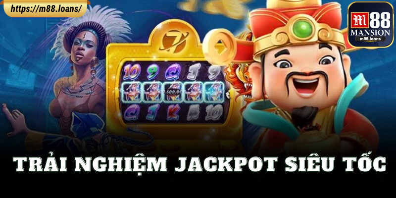 Trải Nghiệm Jackpot Siêu Tốc